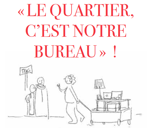 Le quartier, c'est notre bureau